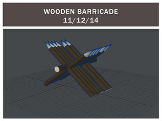 WOODEN BARRICADE
11/12/14
 