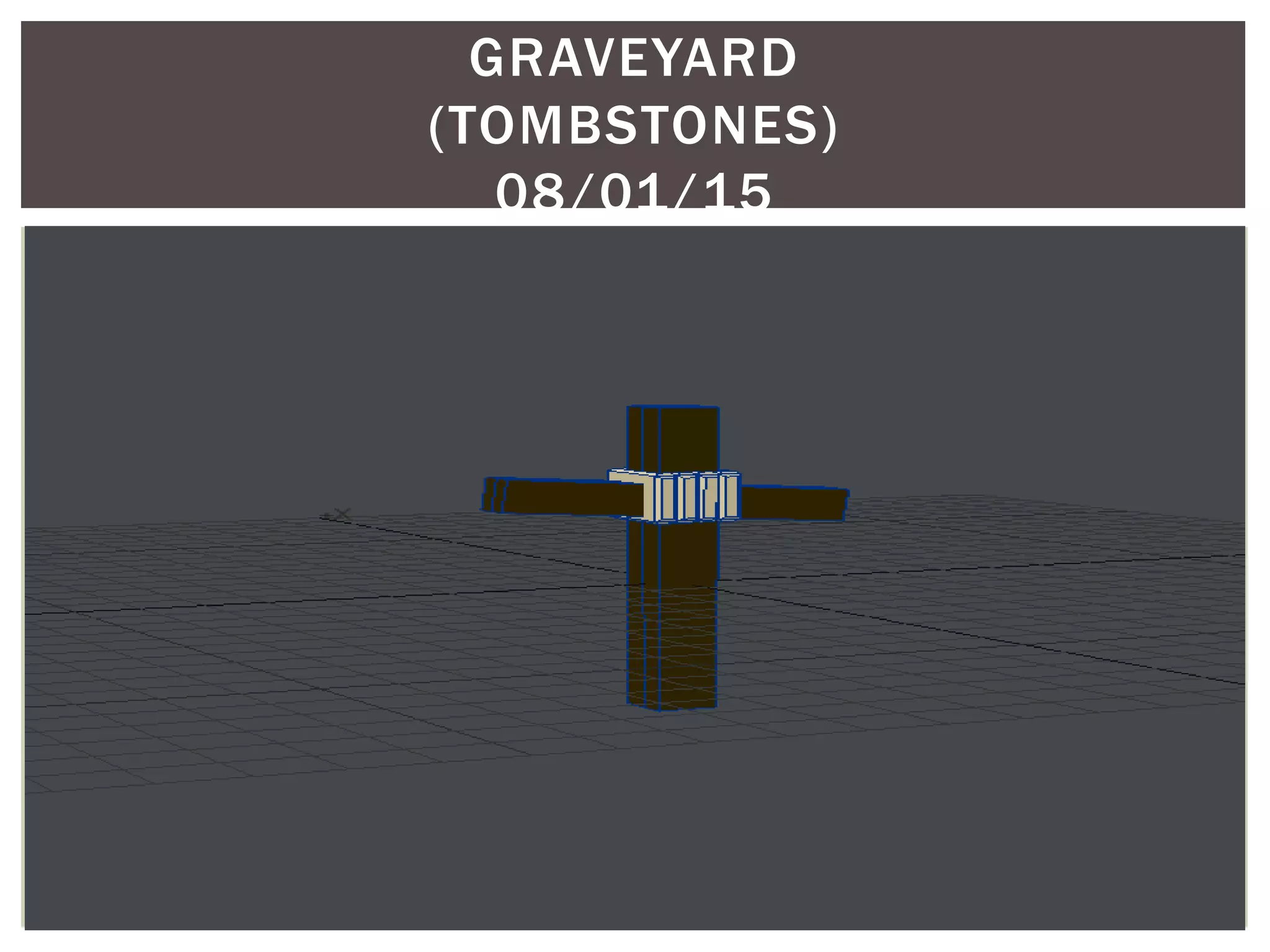 GRAVEYARD
(TOMBSTONES)
08/01/15
 