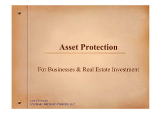 Asset Protection

    For Businesses & Real Estate Investment



LAW OFFICE OF
MICHAEL RICHARD POWERS, LLC
 