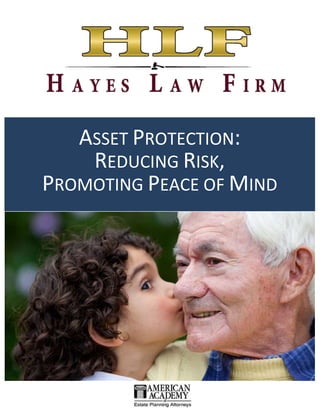 ASSET PROTECTION:
REDUCING RISK,
PROMOTING PEACE OF MIND
 