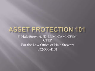 F. Hale Stewart, JD, LLM, CAM, CWM,
                 CTEP
   For the Law Office of Hale Stewart
             832-330-4101
 
