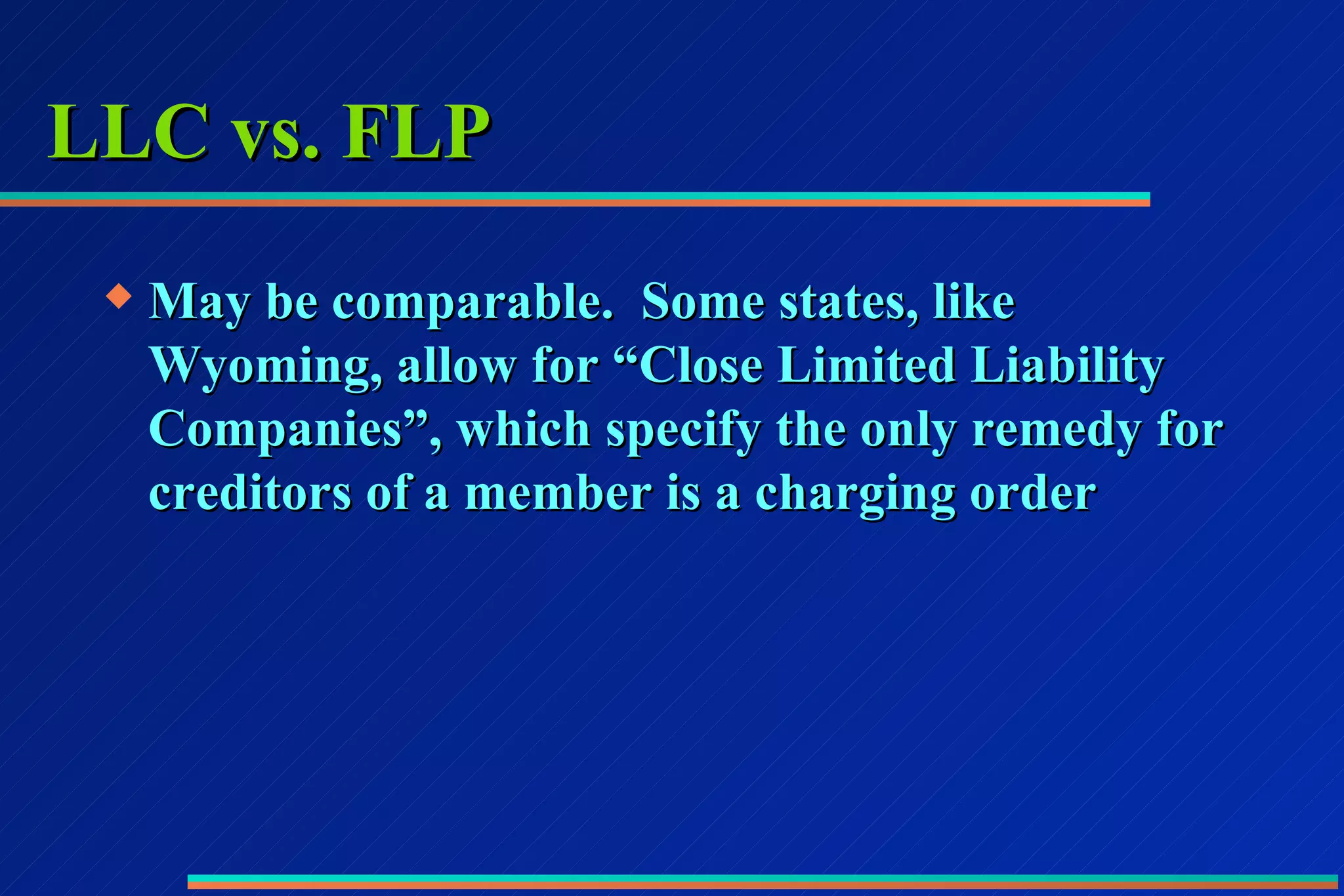LLC vs. FLP May be comparable.  Some states, like Wyoming, allow for “Close Limited Liability Companies”, which specify the only remedy for creditors of a member is a charging order 