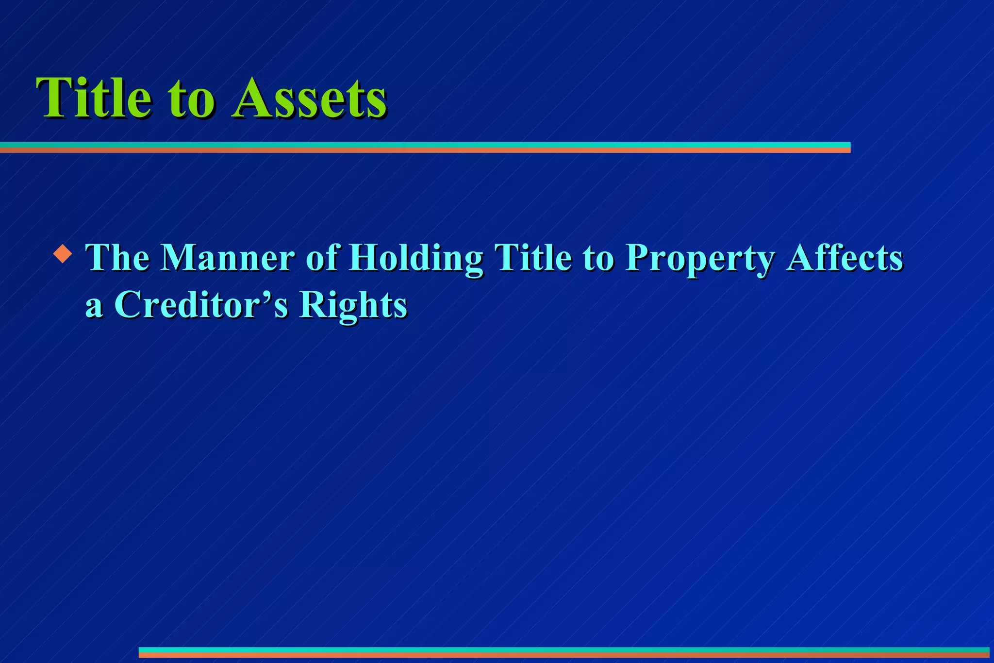 Title to Assets The Manner of Holding Title to Property Affects a Creditor’s Rights 