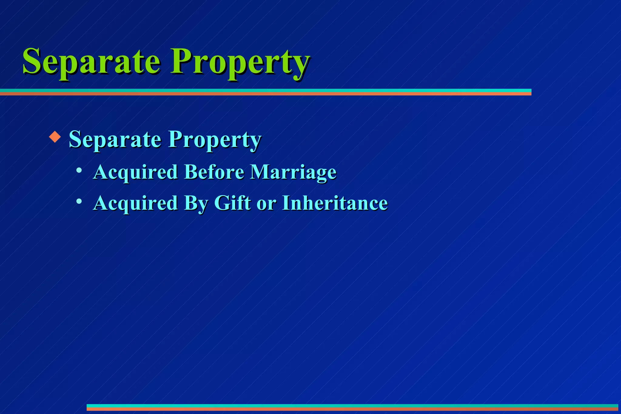 Separate Property Separate Property Acquired Before Marriage Acquired By Gift or Inheritance 