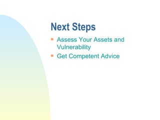 Next Steps  Assess Your Assets and Vulnerability Get Competent Advice  