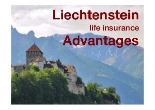 LiechtensteinLiechtensteinLiechtensteinLiechtenstein
life insurance
AdvantagesAdvantagesAdvantagesAdvantages
 