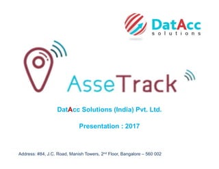 Address: #84, J.C. Road, Manish Towers, 2nd Floor, Bangalore – 560 002
Presentation : 2017
DatAcc Solutions (India) Pvt. Ltd.
 