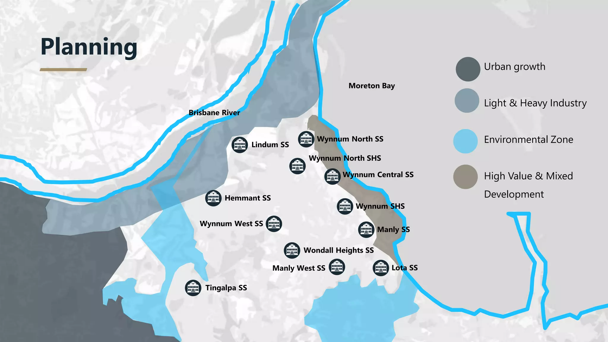 Wynnum North SS
Wynnum North SHS
Wynnum Central SS
Wynnum SHS
Manly SS
Lota SS
Wynnum West SS
Lindum SS
Hemmant SS
Manly West SS
Wondall Heights SS
Tingalpa SS
Urban growth
Light & Heavy Industry
Environmental Zone
High Value & Mixed
Development
Moreton Bay
Brisbane River
Planning
 