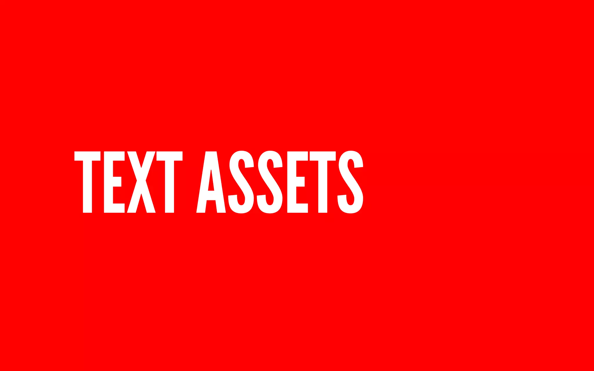TEXT ASSETS 
 