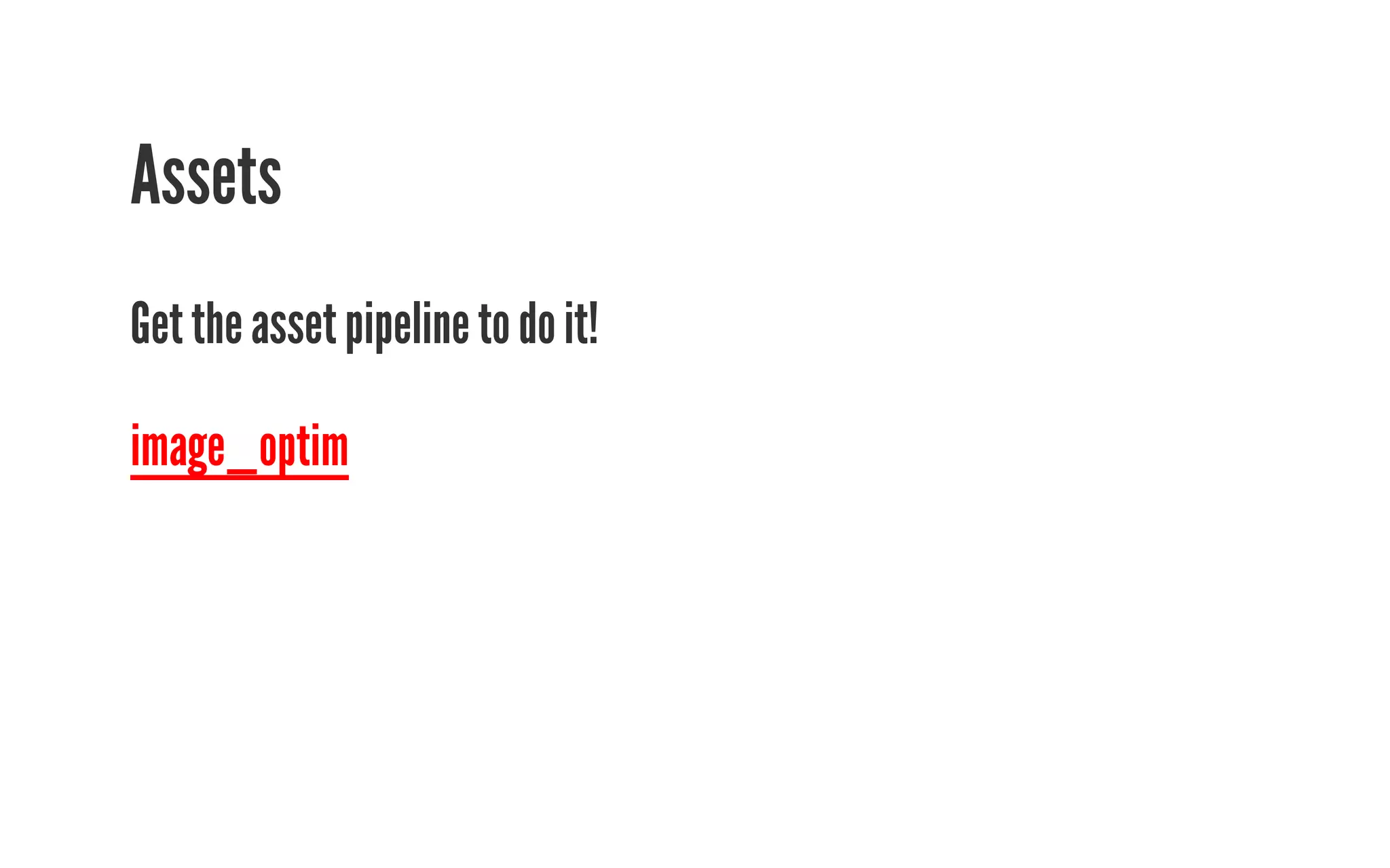 Assets 
Get the asset pipeline to do it! 
image_optim 
 