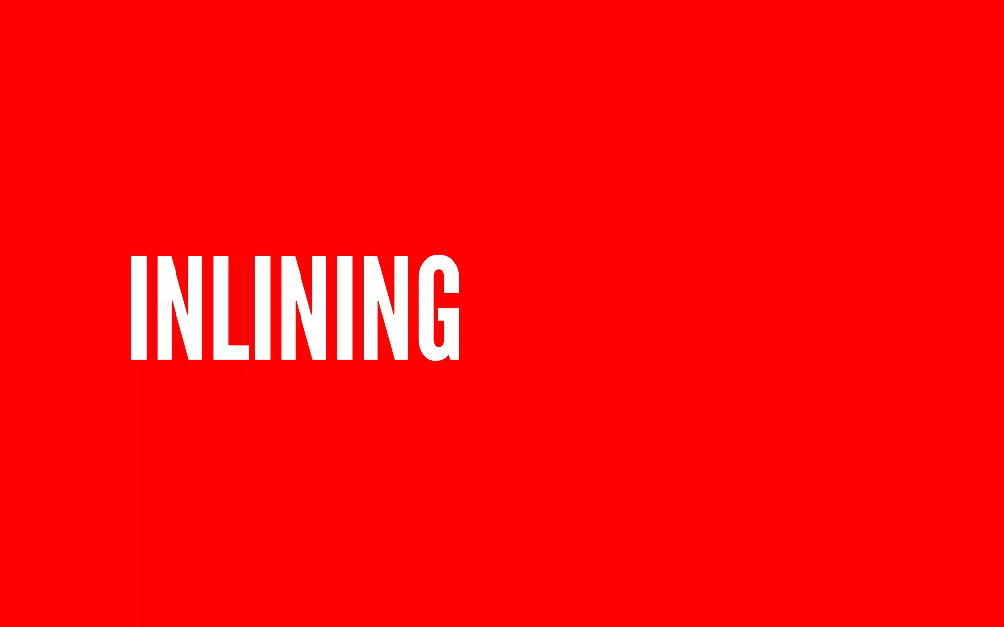 INLINING 
 