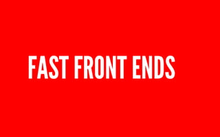 FAST FRONT ENDS 
 