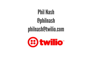 Phil Nash 
@philnash 
philnash@twilio.com 
 