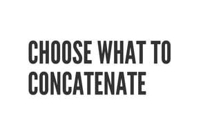 CHOOSE WHAT TO 
CONCATENATE 
 