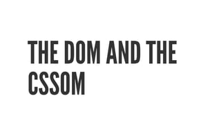 THE DOM AND THE 
CSSOM 
 