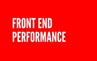 FRONT END 
PERFORMANCE 
 