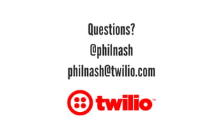 Questions? 
@philnash 
philnash@twilio.com 
