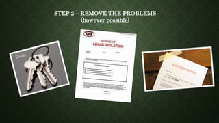 STEP 2 – REMOVE THE PROBLEMS
(however possible)
 