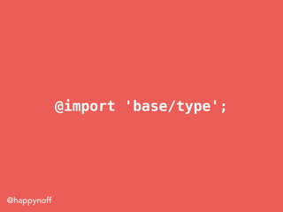 @happynoff
@import 'base/type';
 