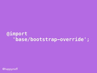@happynoff
@import
'base/bootstrap-override';
 