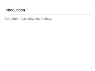 Introduction
2
Adoption of assistive technology
 