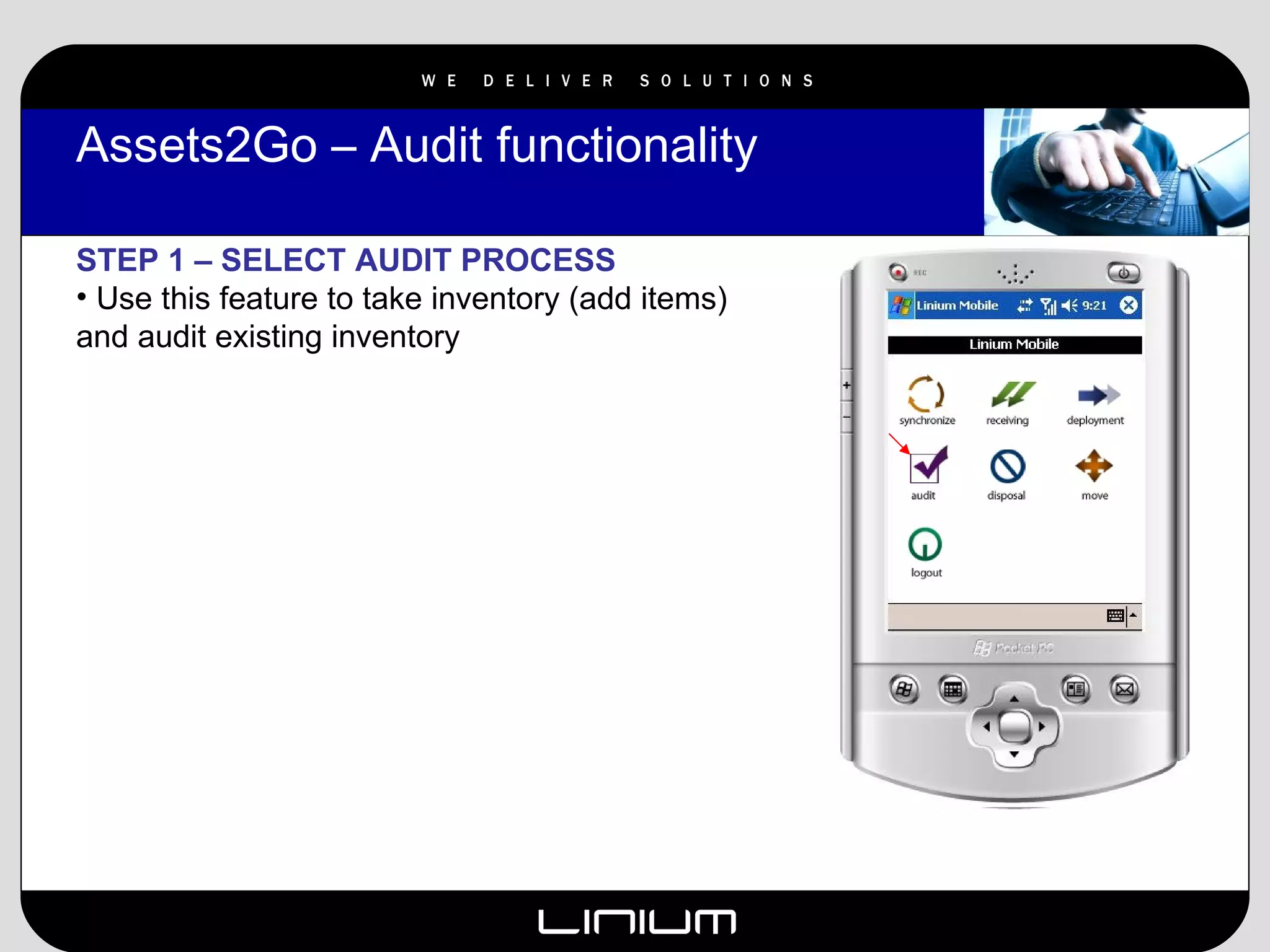 Assets2Go – Audit functionality  STEP 1 – SELECT AUDIT PROCESS Use this feature to take inventory (add items) and audit existing inventory 