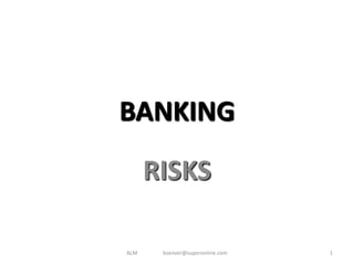 BANKING
RISKS
ALM

bsenver@superonline.com

1

 