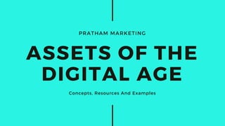 PRATHAM MARKETING
ASSETS OF THE
DIGITAL AGE
Concepts, Resources And Examples
 