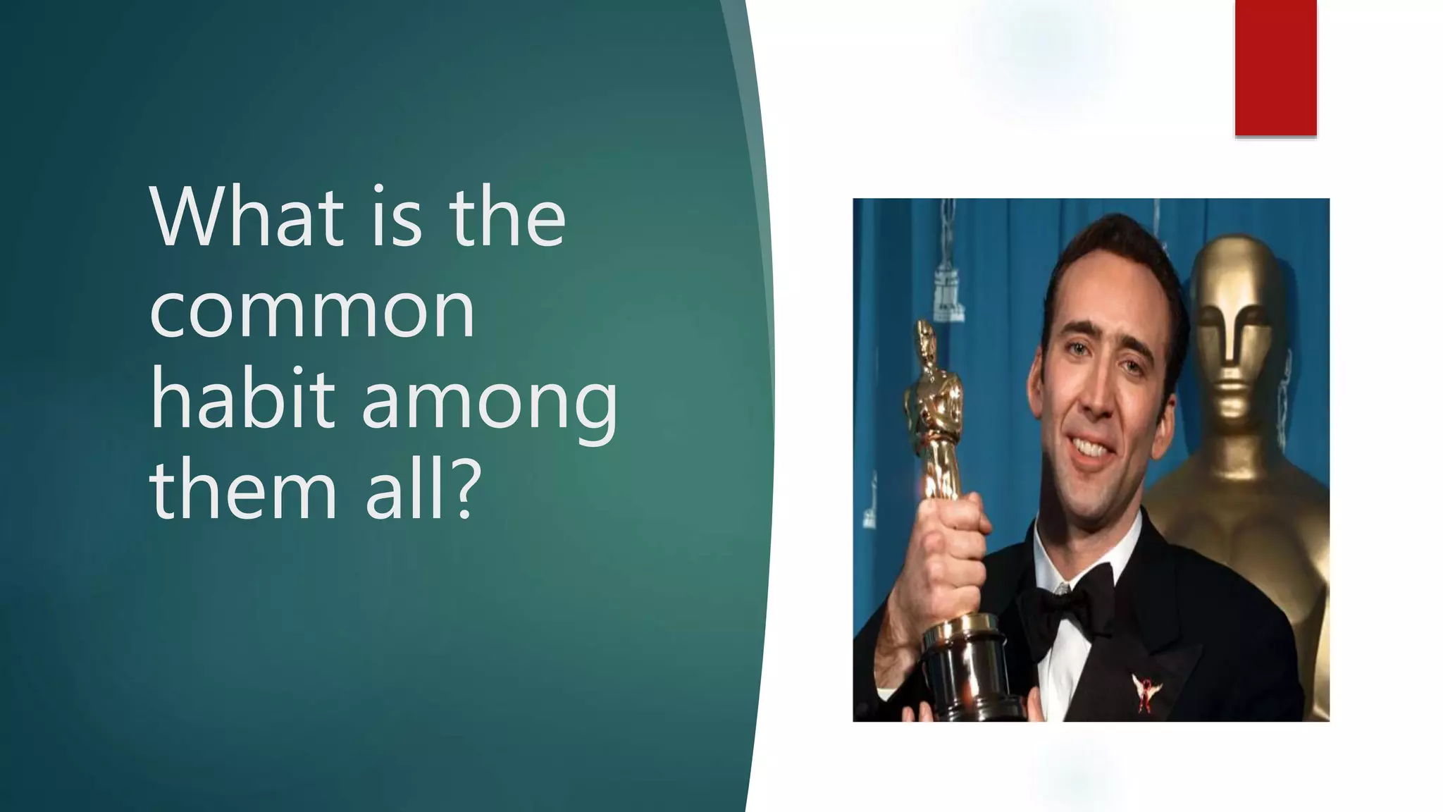 What is the
common
habit among
them all?