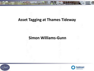 Asset Tagging at Thames Tideway
Simon Williams-Gunn
 