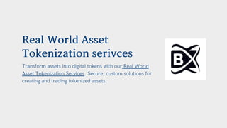 Real World Asset
Tokenization serivces
Transform assets into digital tokens with our Real World
Asset Tokenization Services. Secure, custom solutions for
creating and trading tokenized assets.
 