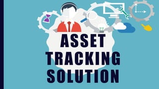 ASSET
TRACKING
SOLUTION
 