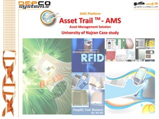 AIDC Platform
                   TM
Asset Trail               - AMS
    Asset Management Solution
University of Najran Case study
 