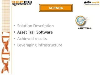 AGENDA




•   Solution Description
•   Asset Trail Software
•   Achieved results
•   Leveraging infrastructure
 