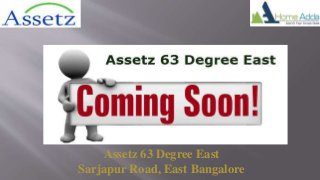 Assetz 63 Degree East
Sarjapur Road, East Bangalore
 