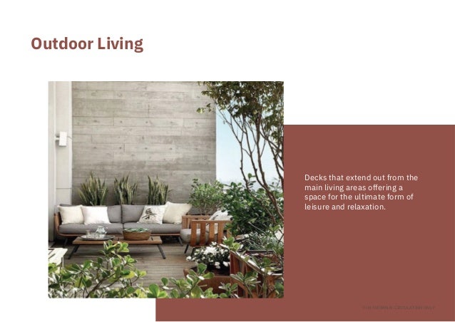 Decks that extend out from the
main living areas offering a

space for the ultimate form of

leisure and relaxation.
Outdoor Living
FOR INTERNAL CIRCULATION ONLY
 