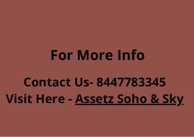 For More Info
Contact Us- 8447783345
Visit Here - Assetz Soho & Sky
 
