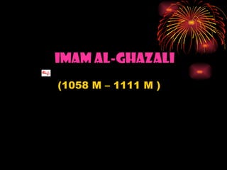 Imam Al-Ghazali (1058 M – 1111 M ) 