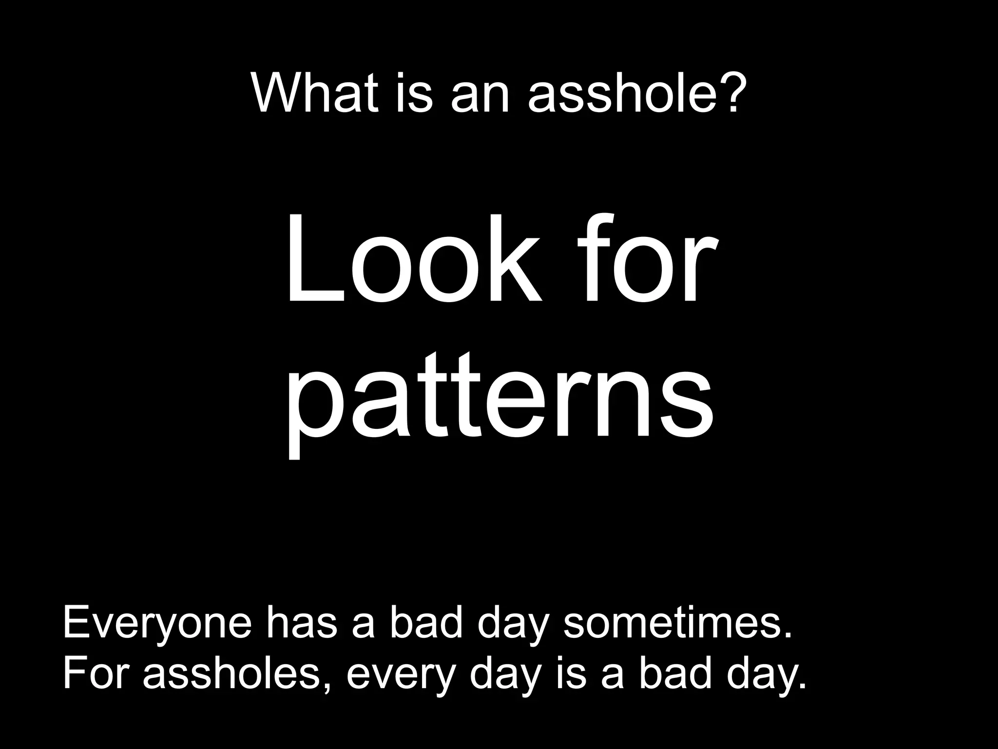 Does the asshole target those less powerful? 