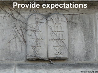 Provide expectations




                  Flickr: mount_otz
 