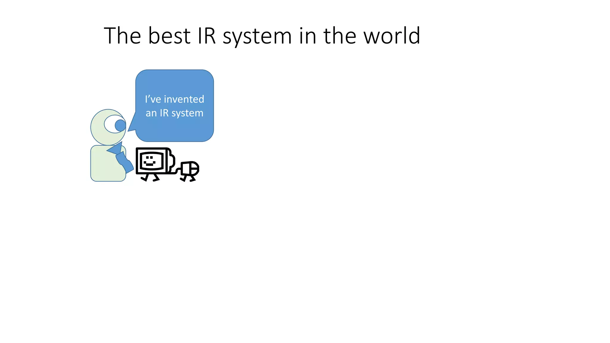 The best IR system in the world
I’ve invented
an IR system
 
