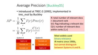 Average Precision [Buckley05]
• Introduced at TREC-2 (1993), implemented in
trec_eval by Buckley
R: total number of releva...