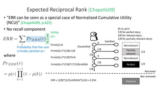 Expected Reciprocal Rank [Chapelle09]
• "ERR can be seen as a special case of Normalized Cumulative Utility
(NCU)“ [Chapel...