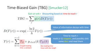 Time-Biased Gain (TBG) [Smucker12]
Gain at rank r Discounting based on time to reach r
Value of information decays with ti...