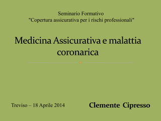 Treviso – 18 Aprile 2014 
Seminario Formativo 
"Copertura assicurativa per i rischi professionali"  