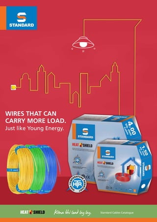 Just like Young Energy.
WIRES THAT CAN
CARRY MORE LOAD.
Standard Cables Catalogue
 