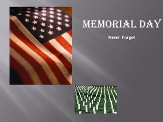 MeMorial Day
   Never F or get
 