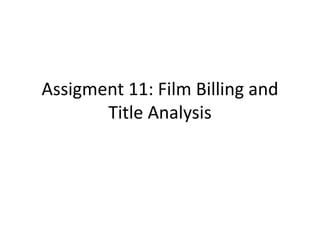 Assigment 11: Film Billing and
Title Analysis
 