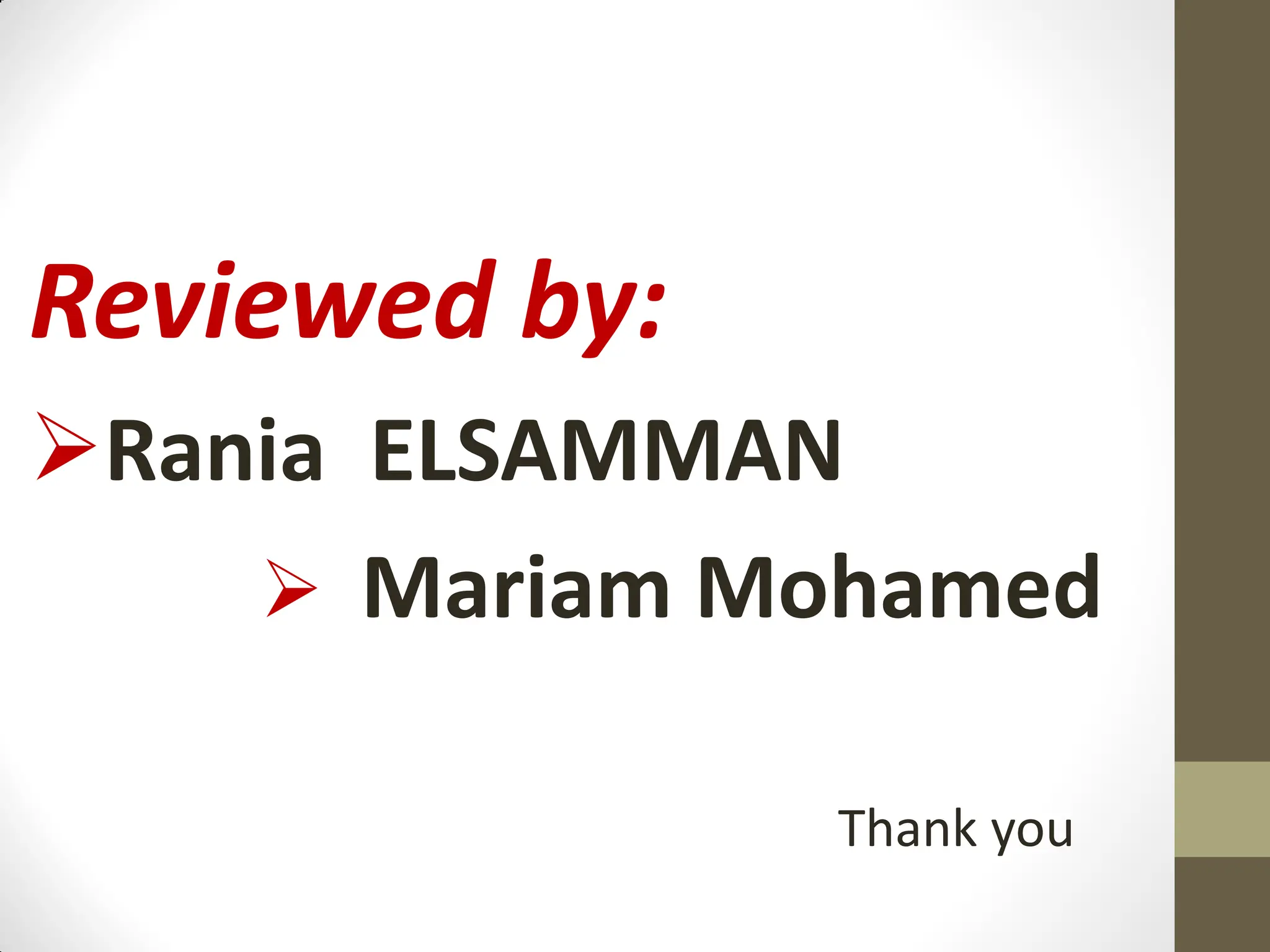 Reviewed by:
Rania ELSAMMAN
 Mariam Mohamed
Thank you
 