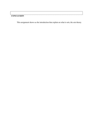 CONCLUSION


    This assignment shows us the introduction that explain on what is sets, the sets theory
 